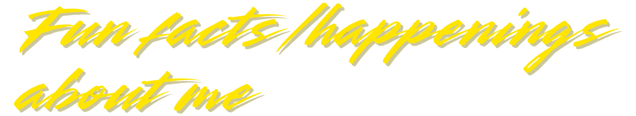 "Fun facts/happenings about me" brush script graphic